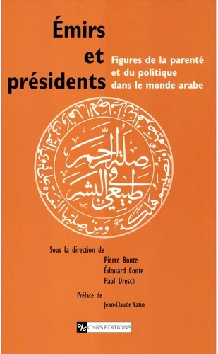 Emirs Et Presidents. Figures De La Parente Et Du Politique Dans Le Monde Arabe