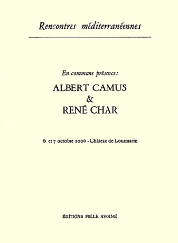  Collectif - En commune présence : Albert Camus & René Char - 6 et 7 octobre 2000, Château de Lourmarin.