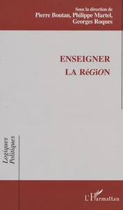Enseigner la région. Actes du Colloque International IUFM de Montpellier 4-5 février 2000