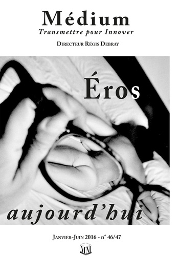 Eros aujourd'hui (Médium n°46-47, janvier-juin 2016)