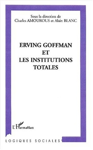  Collectif et Alain Blanc - Erving Goffman et les institutions totales.