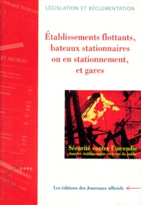  Collectif - ETABLISSEMENTS FLOTTANTS, BATEAUX STATIONNAIRES, BATEAUX EN STATIONNEMENT, GARES. - Règles de sécurité contre l'incendie, Edition 1996.