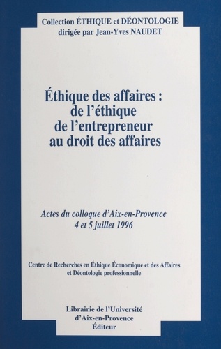 Ethique Des Affaires. De L'Ethique De L'Entrepreneur Au Droit Des Affaires