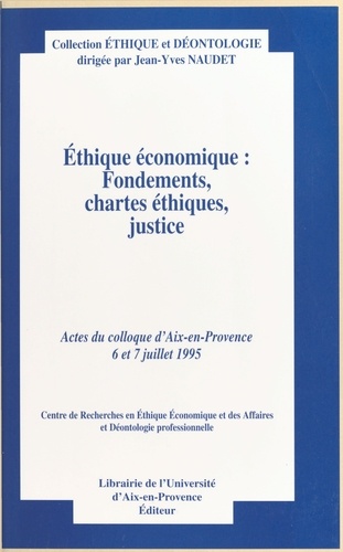 Ethique Economique. Fondements, Chartes, Ethiques, Justice