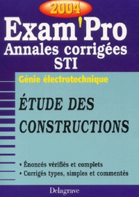  Collectif - Etudes des constructions Génie électrotechnique Bac STI - Annales corrigées, Edition 2004.