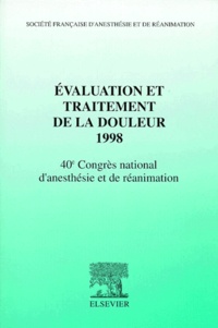  Collectif - EVALUATION ET TRAITEMENT DE LA DOULEUR 1998. - 40ème Congrès national d'anesthésie et de réanimation.