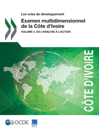  Collectif - Examen multidimensionnel de la Côte d'Ivoire - Volume 3. De l'analyse à l'action.