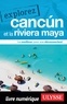  Collectif - Explorez Cancun et la Riviera Maya.
