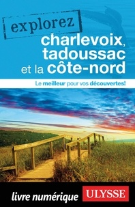 Collectif - EXPLOREZ  : Explorez Charlevoix, Tadoussac et la Côte-nord.