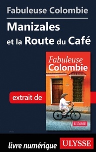  Collectif - FABULEUX  : Fabuleuse Colombie: Manizales et la Route du Café.