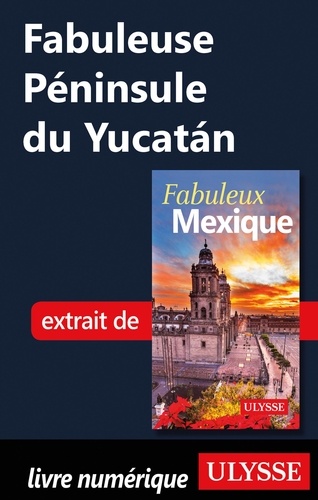 FABULEUX  Fabuleuse Péninsule du Yucatan