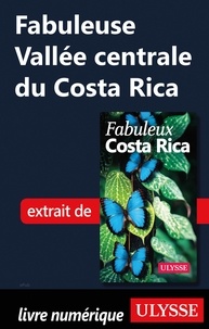  Collectif - FABULEUX  : Fabuleuse Vallée centrale du Costa Rica.