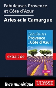  Collectif - Fabuleuses Provence et Côte d'Azur: Arles et la Camargue.