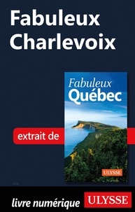  Collectif - FABULEUX  : Fabuleux Charlevoix.