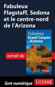  Collectif - FABULEUX  : Fabuleux Flagstaff, Sedona et le centre-nord de l'Arizona.