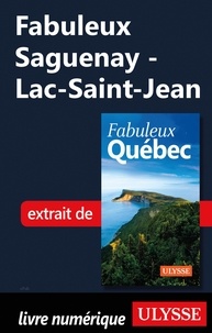  Collectif - FABULEUX  : Fabuleux Saguenay - Lac-Saint-Jean.