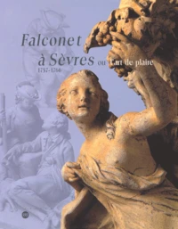 Falconet A Sevres Ou L'Art De Plaire 1757-1766