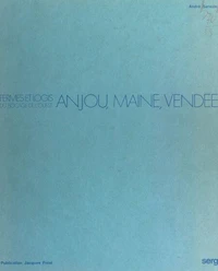 Fermes et logis du bocage de l'Ouest : Anjou, Maine, Vendée
