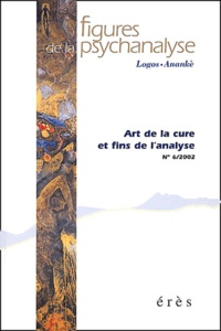  Collectif - Figures De La Psychanalyse N° 6/2002 : Art De La Cure Et Fins De L'Analyse.