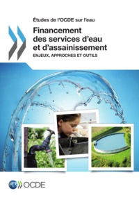 Collectif - Financement des services d'eau et d'assainissement - Enjeux, approches et outils.