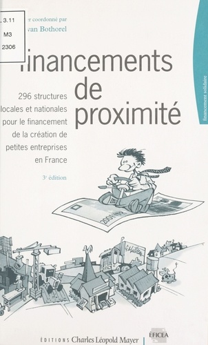 Financements de proximité. 296 structures locales et nationales pour le financement de la création de petites entreprises en France