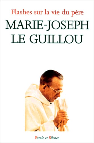  Collectif - Flashes sur la vie du père Marie-Joseph Le Guillou - [textes choisis de Marie-Joseph Le Guillou.