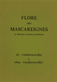  Collectif - FLORE DES MASCAREIGNES (LA REUNION, MAURICE, RODRIGUES) N°S 107 A 108 BIS : CAPRIFOLIACEES A VALERIANACEES.