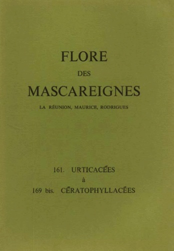  Collectif - FLORE DES MASCAREIGNES (LA REUNION, MAURICE, RODRIGUES) N°S 161 A 169 BIS : URTICACEES A CERATOPHYLLACEES.