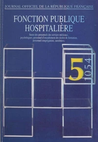 Fonction Publique Hospitaliere. Statut Des Personnels Des Services Medicaux, Psychologues, Personnel D'Encadrement Des Ecoles De Formation, Personnel Congreganiste, Aumoniers