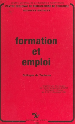 Formation et emploi. Colloque de Toulouse organisé par les équipes de l'action programme D.G.R.S.T.