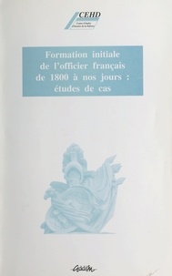  Collectif - Formation initiale de l'officier français de 1800 à nos jours - Études de cas.