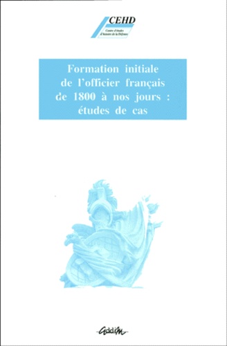 Formation initiale de l'officier français de 1800 à nos jours. Études de cas