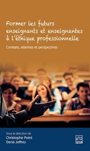  Collectif et Christophe Point - Former les futurs enseignants et enseignantes à l’éthique professionnelle - constats, attentes et perspectives.