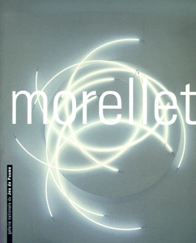  Collectif - Francois Morellet. Paris, Galerie Nationale Du Jeu De Paume 28 Novembre 2000 - 21 Janvier 2001.