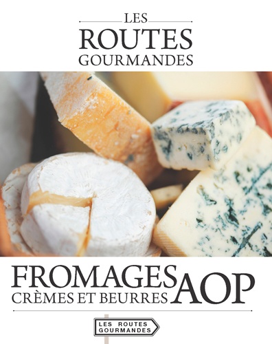  Collectif - Fromages, crèmes et beurres AOP.