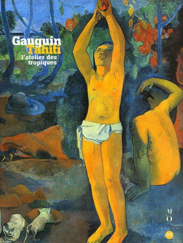  Collectif - Gauguin Tahiti - L'atelier des tropiques, Paris, Galeries nationales du Grand Palais, 30 septembre 2003, 19 janvier 2004.