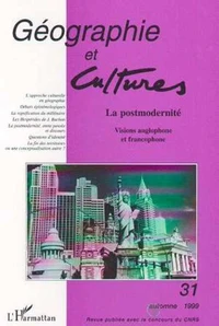 GEOGRAPHIE ET CULTURES N°31 : LA POSTMODERNITE : VISIONS ANGLOPHONE ET FRANCOPHONE