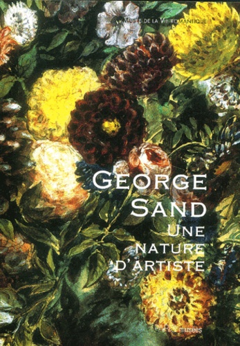  Collectif - George Sand : Une nature d'artiste - Exposition du bicentenaire de sa naissance 29 juin-28 novembre 2004.