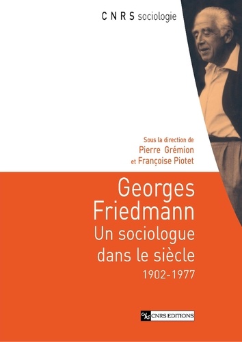 Georges Friedmann. Un sociologue dans le siècle (1902-1977)