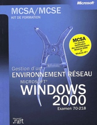  Collectif - Gestion D'Un Environnement Reseau Windows 2000. Examen 70-218 Mcsa/Mcse.