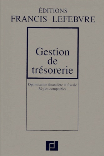  Collectif - Gestion De Tresorerie. Optimisation Financiere Et Fiscale, Regles Comptables.