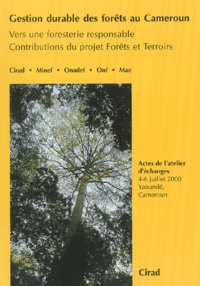  Collectif - Gestion durable des forêts au Cameroun - Vers une foresterie responsable, Contributions du projet Forêts et Terroirs.