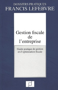  Collectif - Gestion Fiscale De L'Entreprise. Guide Pratique De Gestion Et D'Optimisation Fiscale.