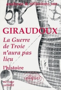  Collectif - Giraudoux, "La Guerre de Troie n'aura pas lieu" - L'histoire.