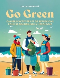  Collectif - Go green - Cahier d'activités et de réflexions pour se sensibiliser à l'écologie.