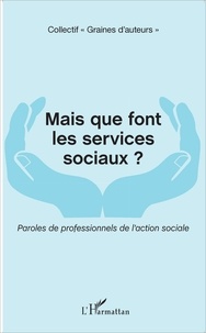  Collectif "Graines d'auteurs" - Mais que font les services sociaux ? - Paroles de professionnels de l'action sociale.