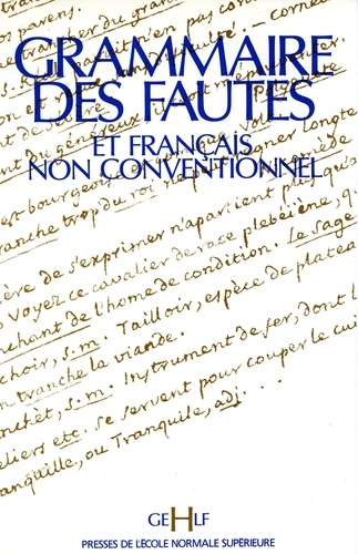  Collectif - Grammaire des fautes et français non conventionnels - Actes du IVe colloque international organisé à l'École normale supérieure les 14, 15 et 16 décembre 1989.