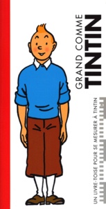  Collectif - Grand comme Tintin - Un livre-toise pour se mesurer à Tintin.