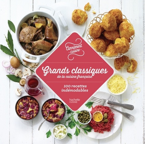  Collectif - Grands classiques de la cuisine française 100 recettes indémodables.