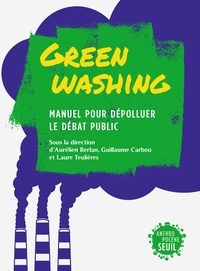 Collectif et Aurélien Berlan - Greenwashing - Manuel pour dépolluer le débat public.